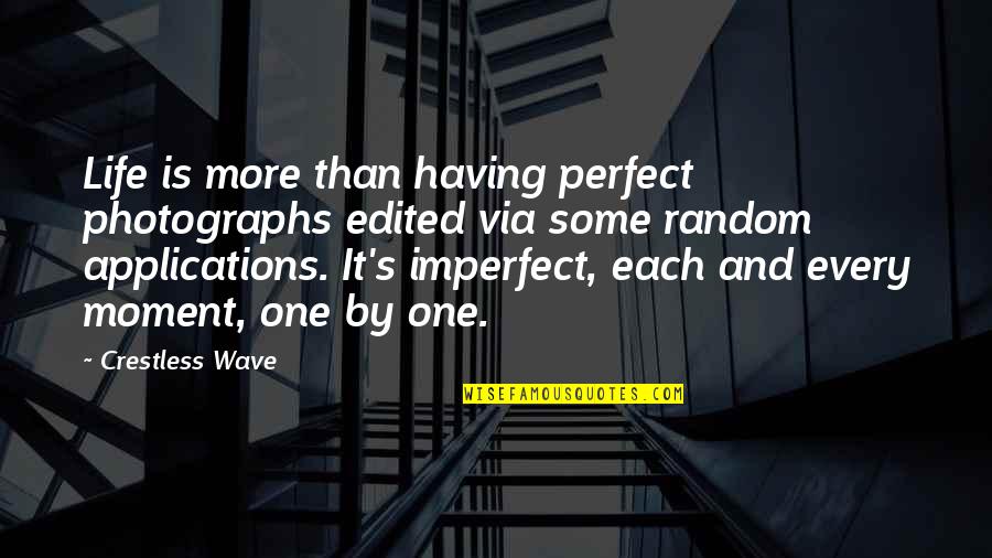 Perfect Wave Quotes By Crestless Wave: Life is more than having perfect photographs edited