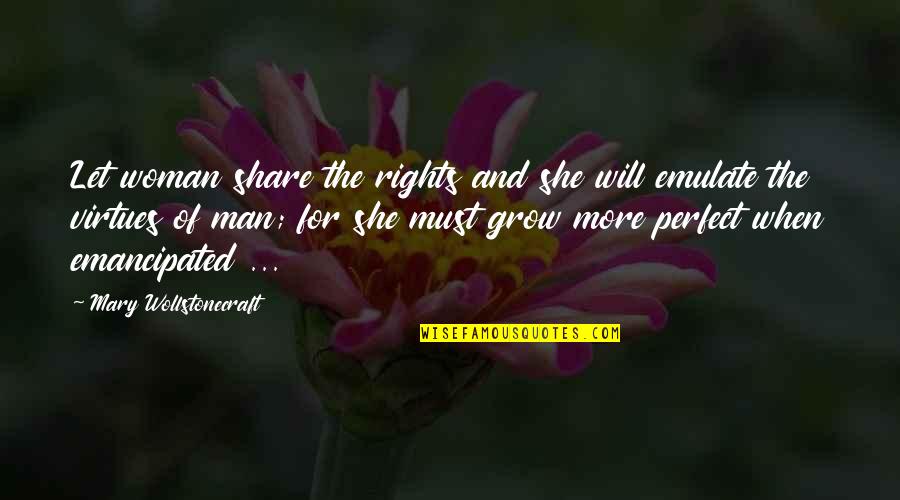 Perfect Woman Quotes By Mary Wollstonecraft: Let woman share the rights and she will