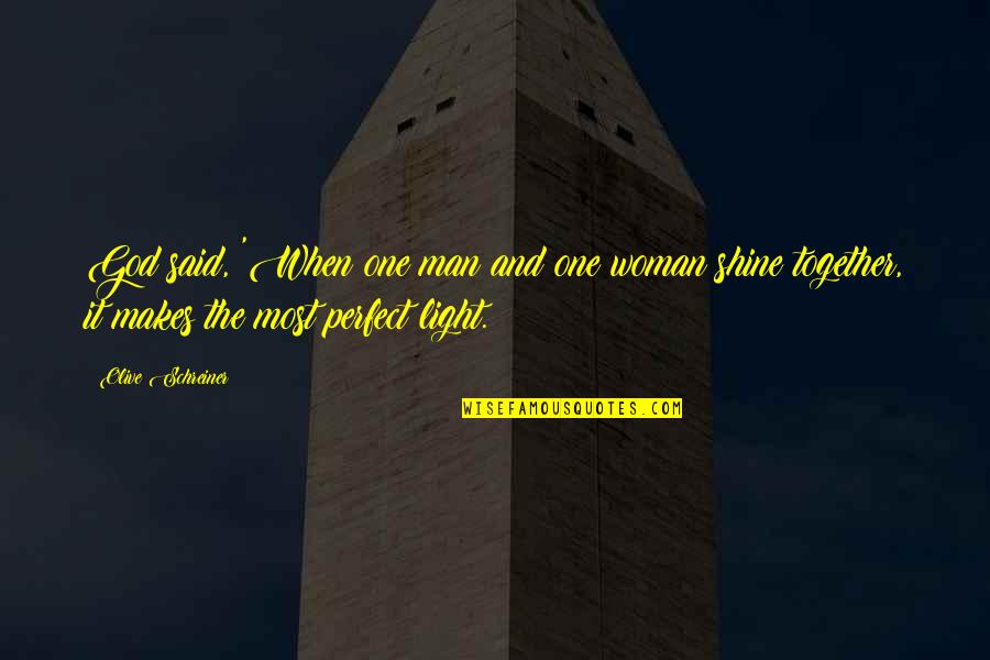 Perfect Woman Quotes By Olive Schreiner: God said, 'When one man and one woman