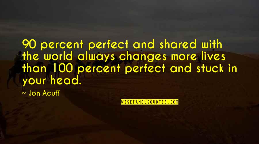 Perfect World Quotes By Jon Acuff: 90 percent perfect and shared with the world