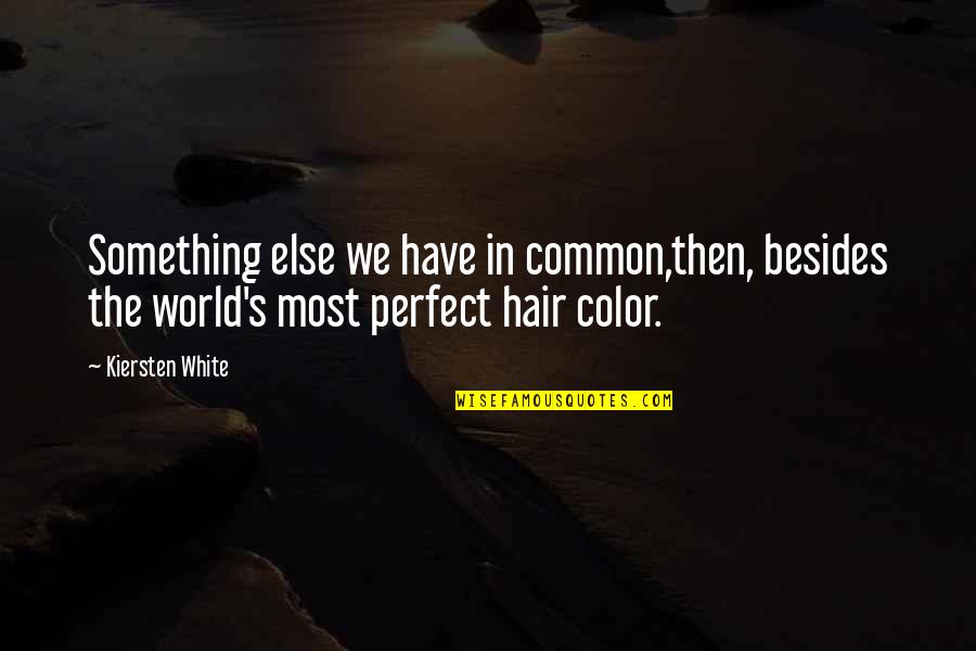 Perfect World Quotes By Kiersten White: Something else we have in common,then, besides the