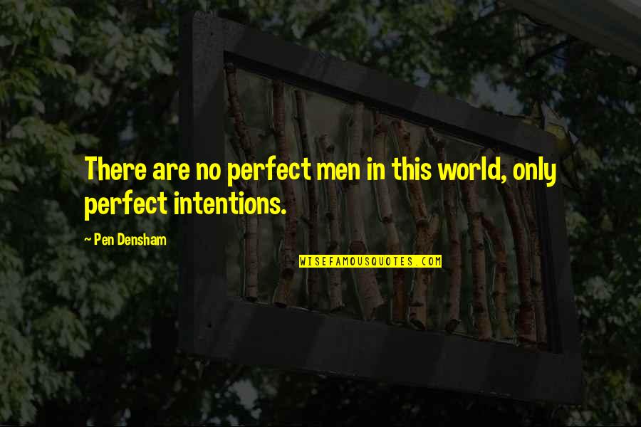 Perfect World Quotes By Pen Densham: There are no perfect men in this world,