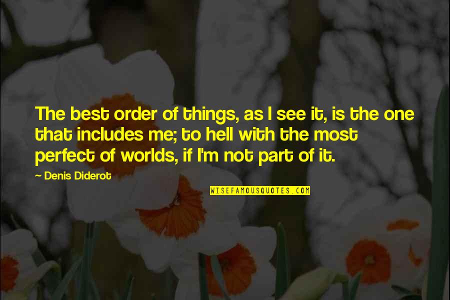 Perfect Worlds Quotes By Denis Diderot: The best order of things, as I see