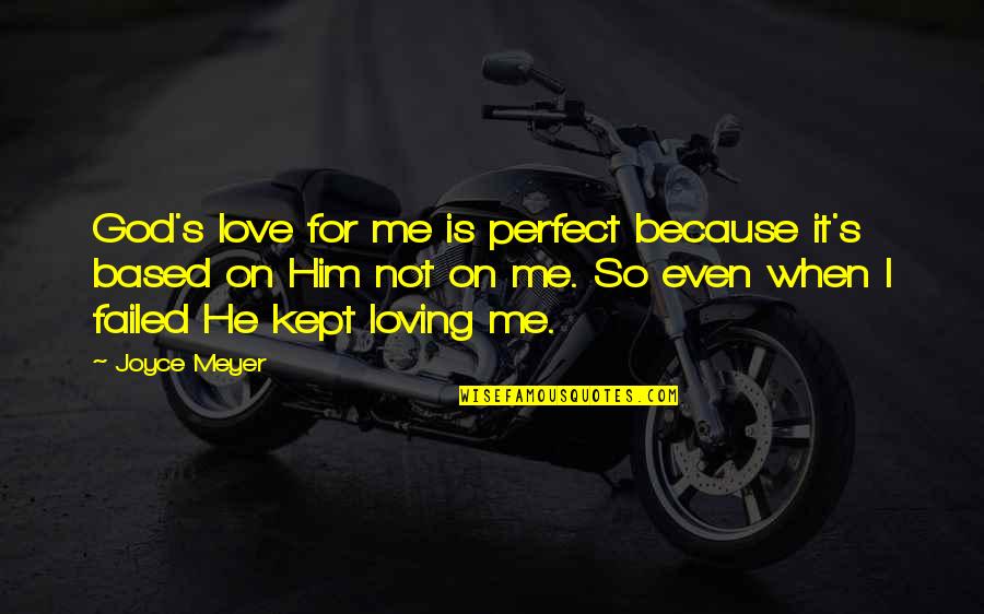 Perfect You Are My God Quotes By Joyce Meyer: God's love for me is perfect because it's Perfect You Are My God Quotes By Joyce Meyer: God's love for me is perfect because it's