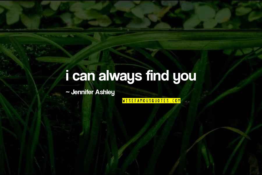 Perfect You Quotes By Jennifer Ashley: i can always find you