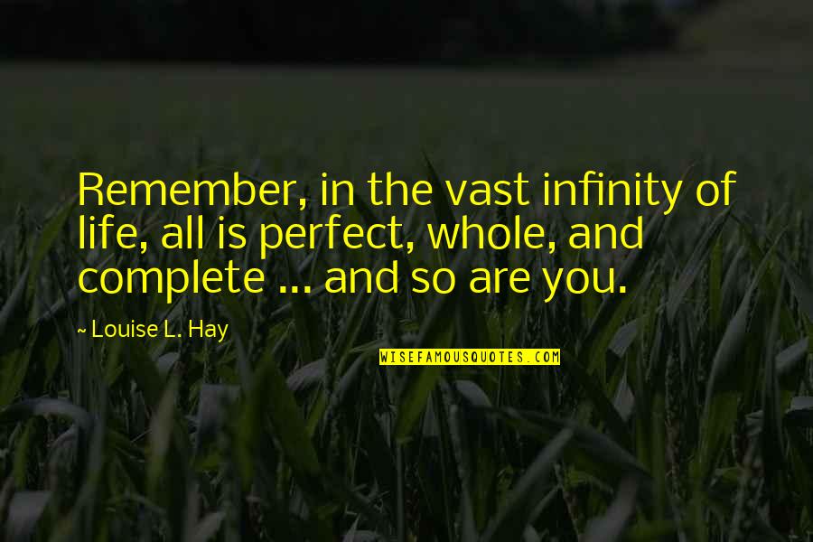 Perfect You Quotes By Louise L. Hay: Remember, in the vast infinity of life, all