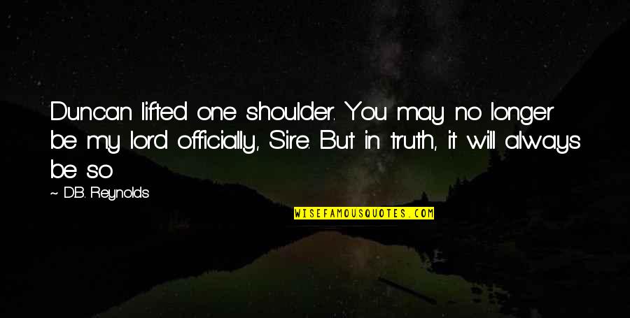 Perfect Your Craft Quotes By D.B. Reynolds: Duncan lifted one shoulder. You may no longer