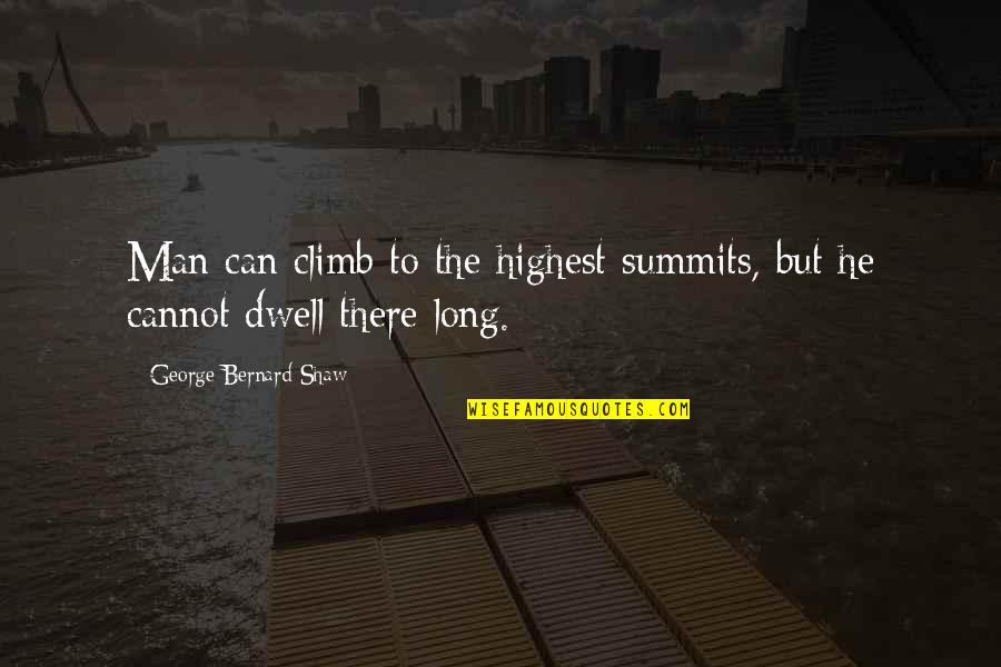 Perfectamino Quotes By George Bernard Shaw: Man can climb to the highest summits, but