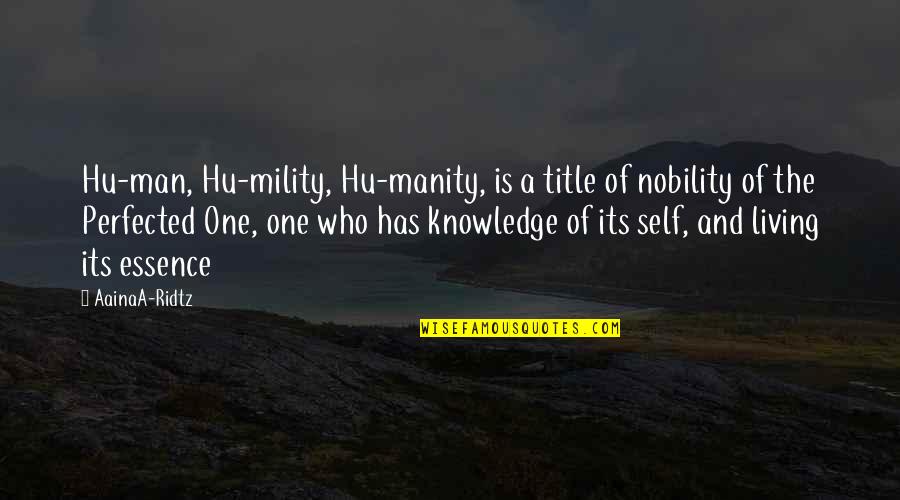 Perfected Quotes By AainaA-Ridtz: Hu-man, Hu-mility, Hu-manity, is a title of nobility