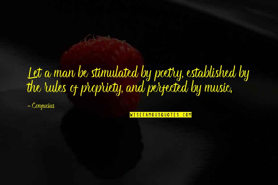 Perfected Quotes By Confucius: Let a man be stimulated by poetry, established