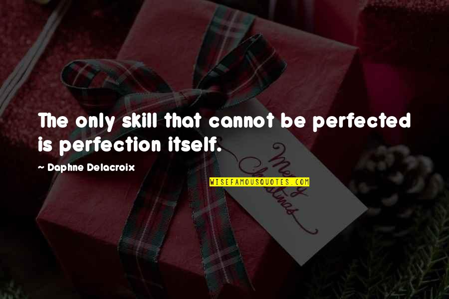 Perfected Quotes By Daphne Delacroix: The only skill that cannot be perfected is