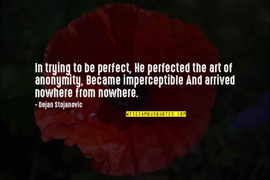 Perfected Quotes By Dejan Stojanovic: In trying to be perfect, He perfected the