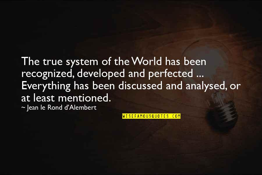 Perfected Quotes By Jean Le Rond D'Alembert: The true system of the World has been