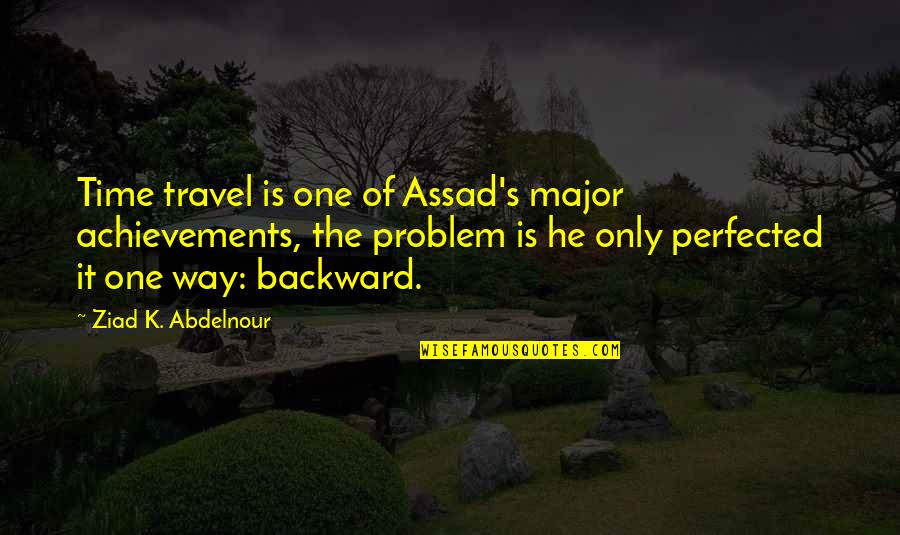 Perfected Quotes By Ziad K. Abdelnour: Time travel is one of Assad's major achievements,