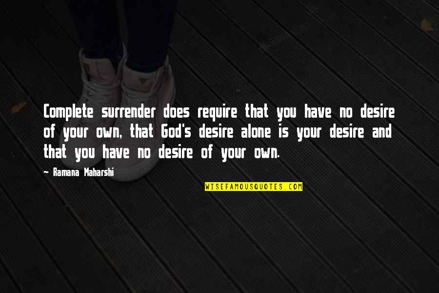 Perfected Super Quotes By Ramana Maharshi: Complete surrender does require that you have no Perfected Super Quotes By Ramana Maharshi: Complete surrender does require that you have no