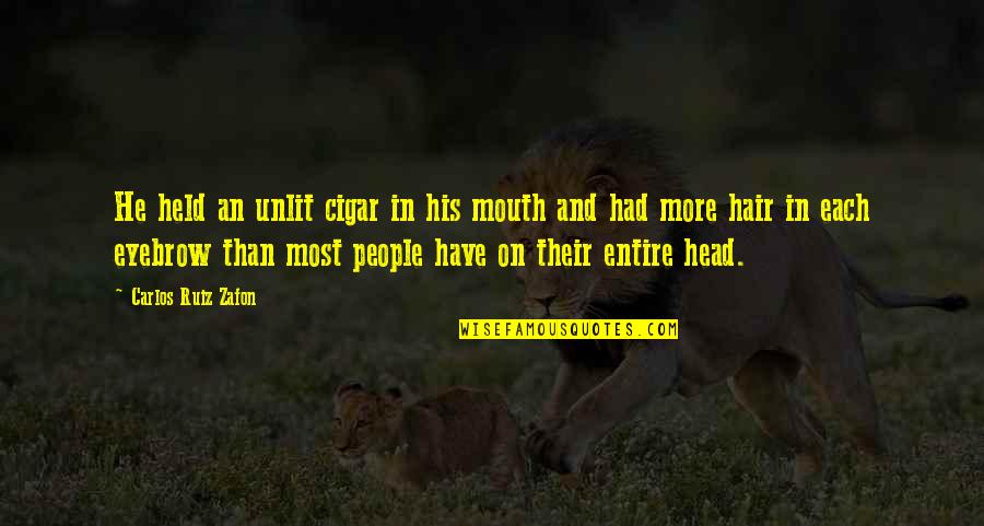 Perfectibility Divine Quotes By Carlos Ruiz Zafon: He held an unlit cigar in his mouth