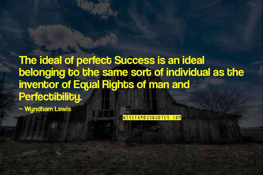 Perfectibility Quotes By Wyndham Lewis: The ideal of perfect Success is an ideal