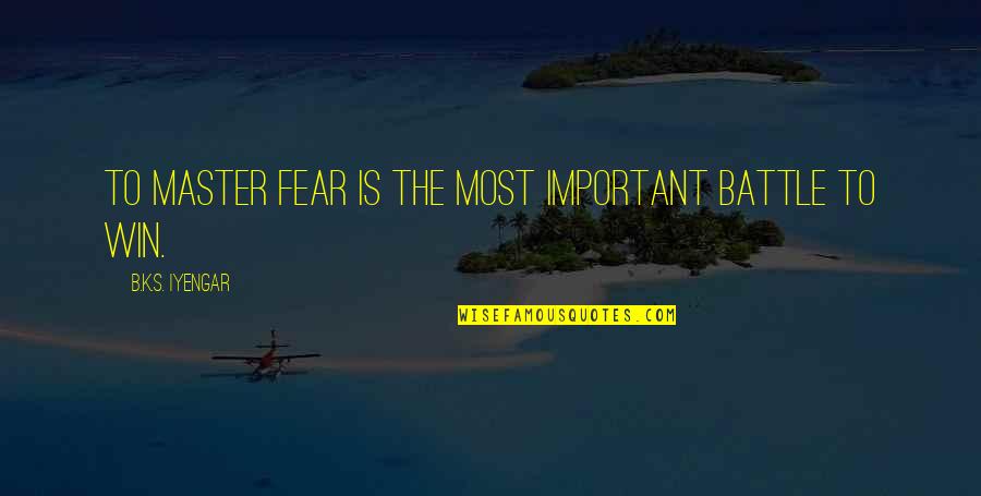 Perfectibility Rousseau Quotes By B.K.S. Iyengar: To master fear is the most important battle