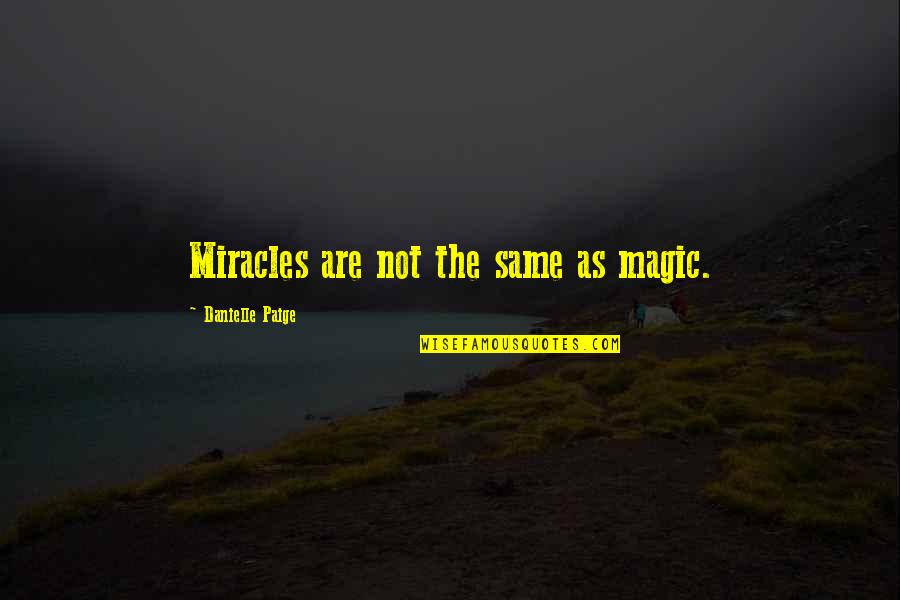 Perfectibility Rousseau Quotes By Danielle Paige: Miracles are not the same as magic.