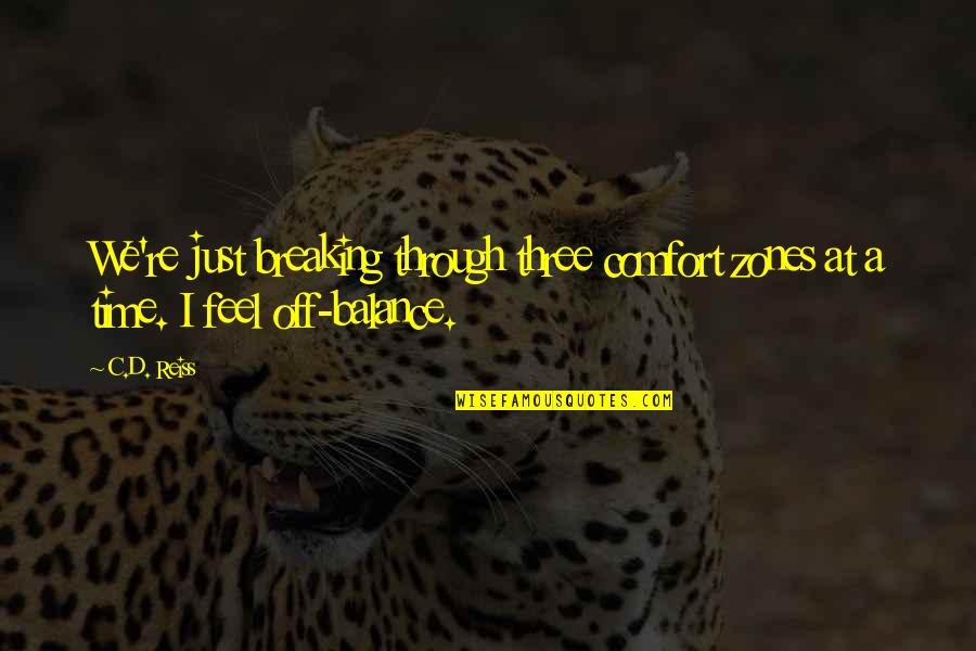 Perfectibilizer Quotes By C.D. Reiss: We're just breaking through three comfort zones at
