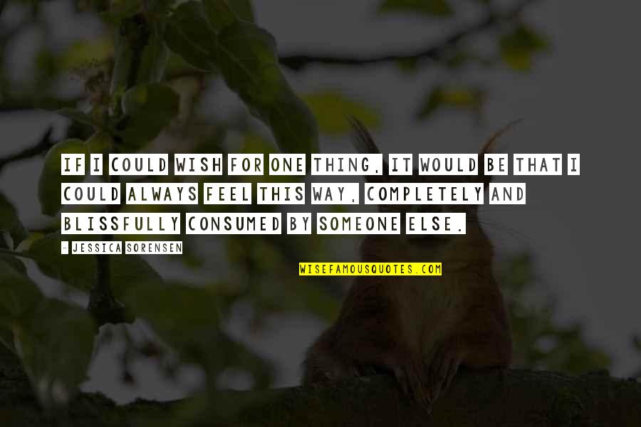 Perfectible Animals Quotes By Jessica Sorensen: If I could wish for one thing, it