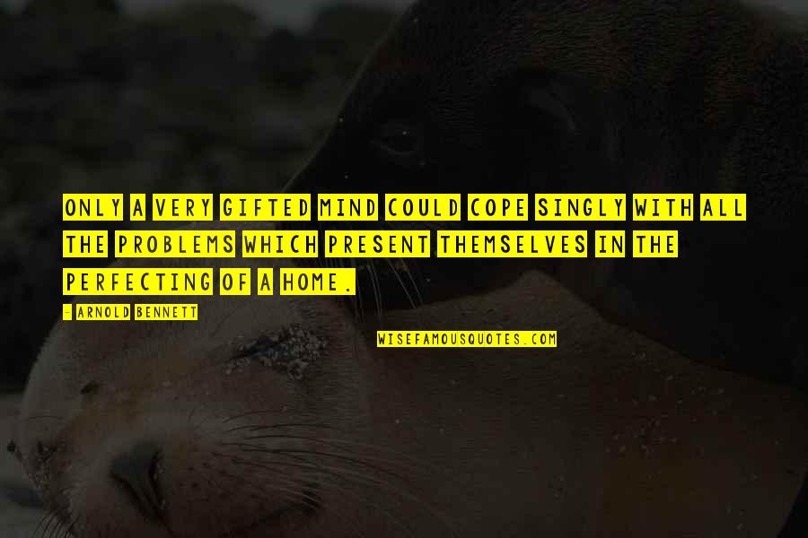 Perfecting Quotes By Arnold Bennett: Only a very gifted mind could cope singly Perfecting Quotes By Arnold Bennett: Only a very gifted mind could cope singly