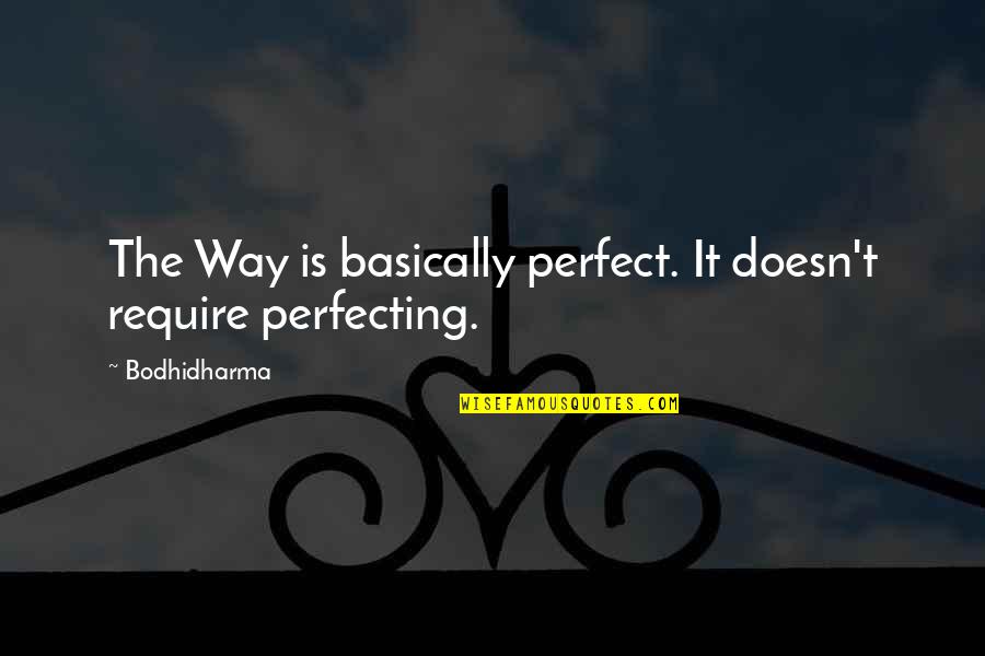 Perfecting Quotes By Bodhidharma: The Way is basically perfect. It doesn't require