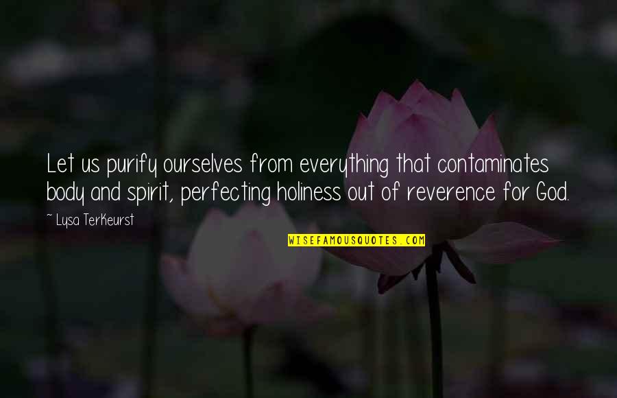 Perfecting Quotes By Lysa TerKeurst: Let us purify ourselves from everything that contaminates Perfecting Quotes By Lysa TerKeurst: Let us purify ourselves from everything that contaminates