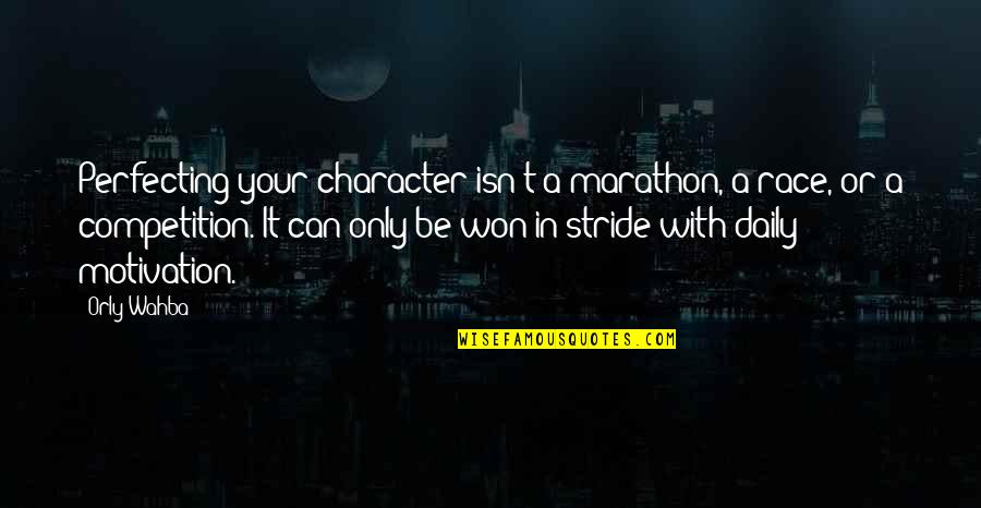 Perfecting Quotes By Orly Wahba: Perfecting your character isn't a marathon, a race, Perfecting Quotes By Orly Wahba: Perfecting your character isn't a marathon, a race,