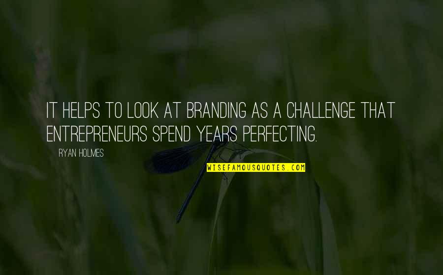 Perfecting Quotes By Ryan Holmes: It helps to look at branding as a Perfecting Quotes By Ryan Holmes: It helps to look at branding as a