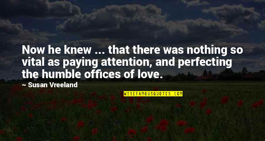 Perfecting Quotes By Susan Vreeland: Now he knew ... that there was nothing Perfecting Quotes By Susan Vreeland: Now he knew ... that there was nothing