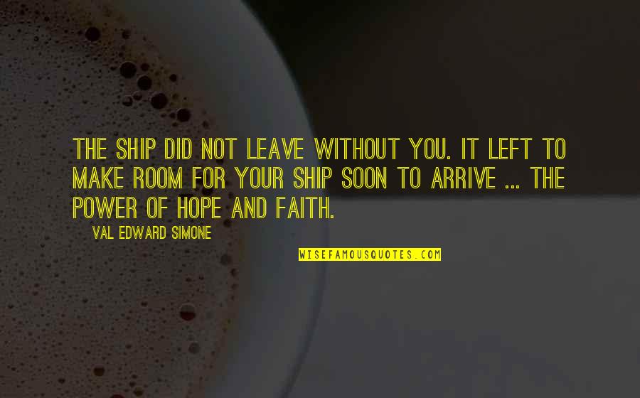 Perfecting Your Craft Quotes By Val Edward Simone: The ship did not leave without you. It Perfecting Your Craft Quotes By Val Edward Simone: The ship did not leave without you. It