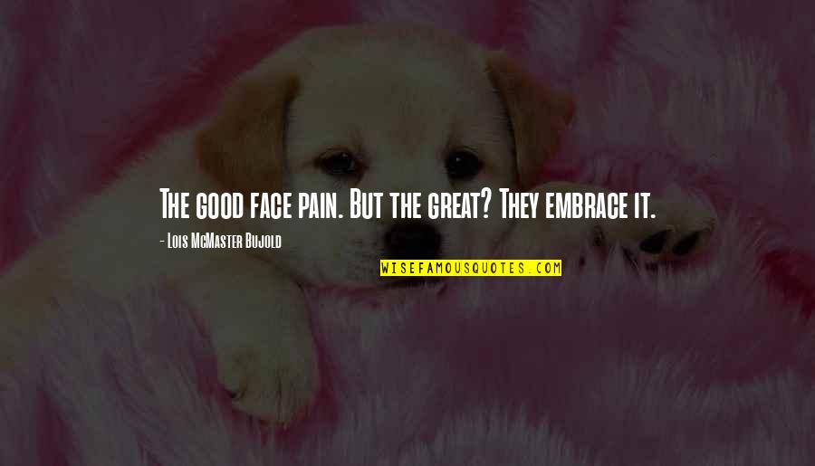 Perfecting Yourself Quotes By Lois McMaster Bujold: The good face pain. But the great? They