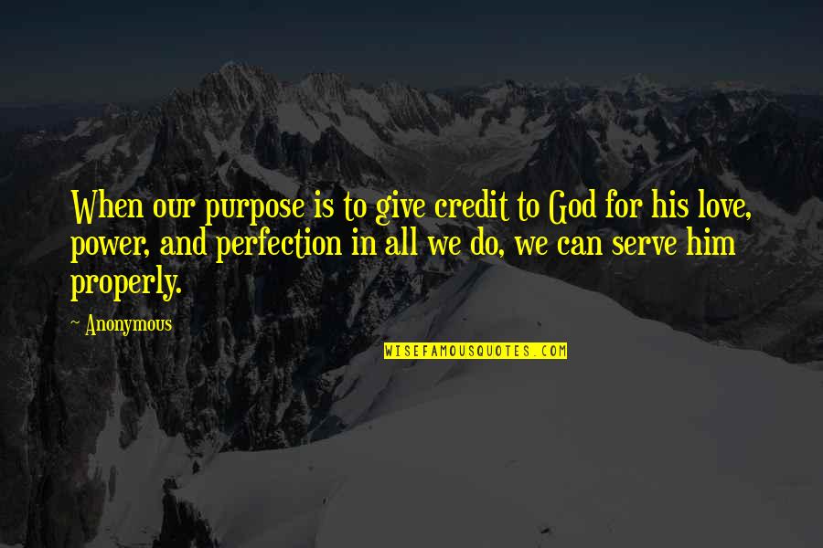 Perfection And God Quotes By Anonymous: When our purpose is to give credit to