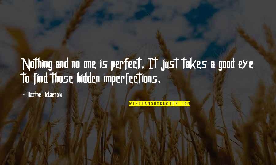 Perfection And Imperfection Quotes By Daphne Delacroix: Nothing and no one is perfect. It just