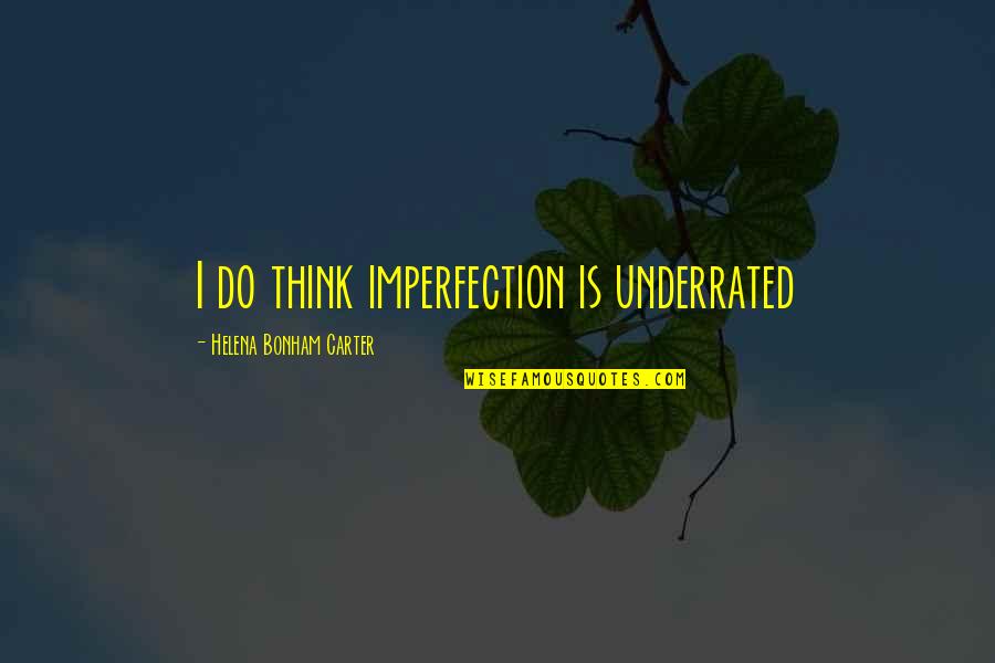 Perfection And Imperfection Quotes By Helena Bonham Carter: I do think imperfection is underrated