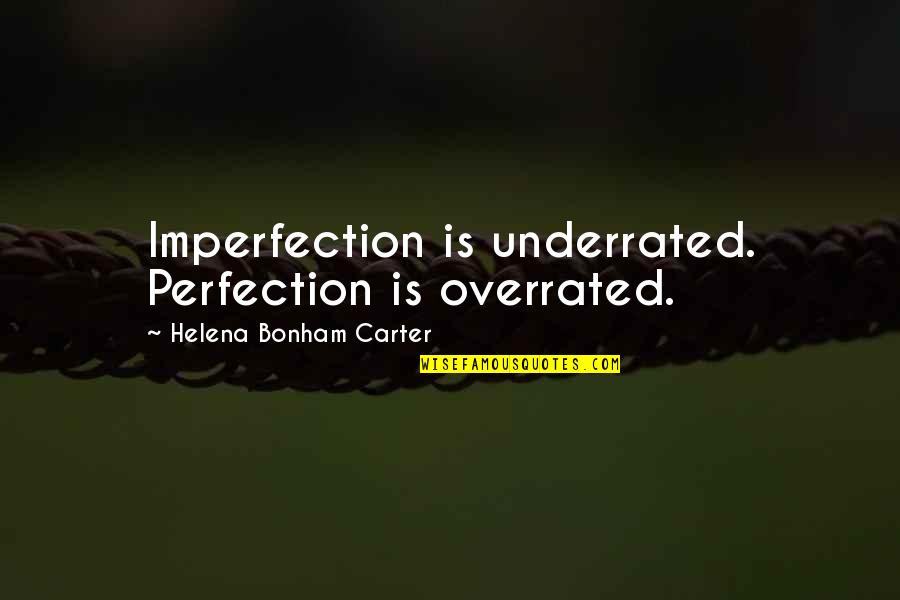 Perfection And Imperfection Quotes By Helena Bonham Carter: Imperfection is underrated. Perfection is overrated.