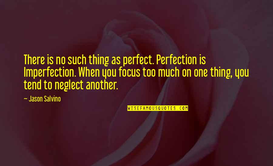 Perfection And Imperfection Quotes By Jason Salvino: There is no such thing as perfect. Perfection