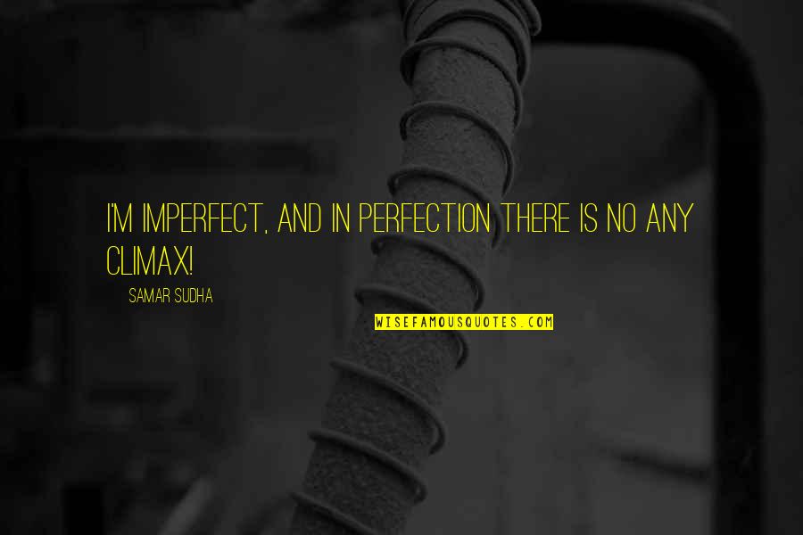 Perfection And Imperfection Quotes By Samar Sudha: I'm imperfect, and in perfection there is no