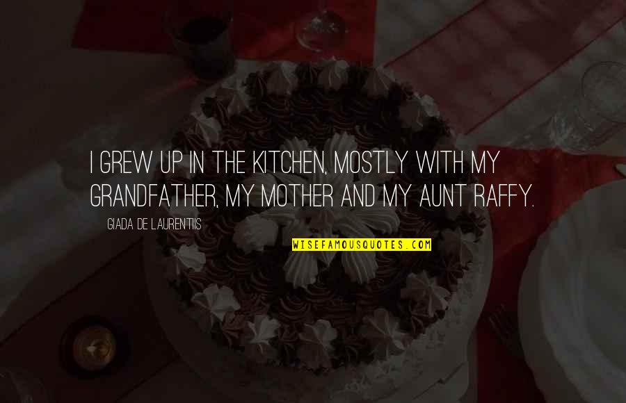 Perfection And Success Quotes By Giada De Laurentiis: I grew up in the kitchen, mostly with Perfection And Success Quotes By Giada De Laurentiis: I grew up in the kitchen, mostly with