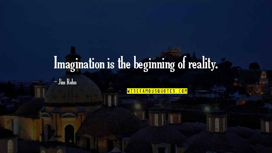 Perfection Flaws Quotes By Jim Rohn: Imagination is the beginning of reality.