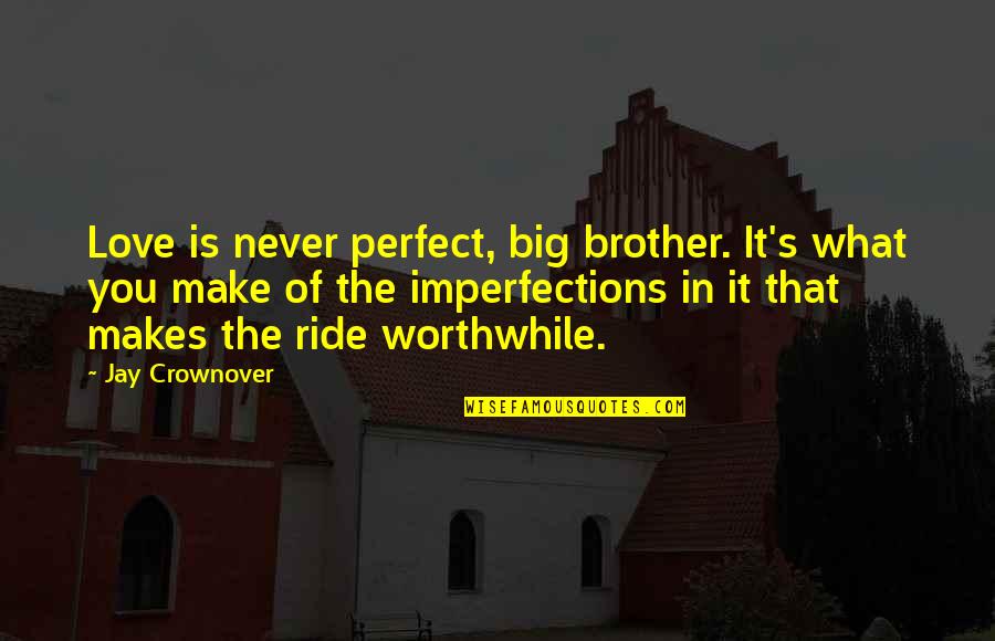 Perfection In Love Quotes By Jay Crownover: Love is never perfect, big brother. It's what