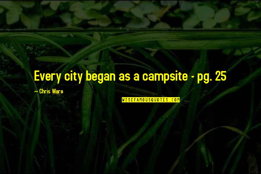 Perfection In Sports Quotes By Chris Ware: Every city began as a campsite - pg.
