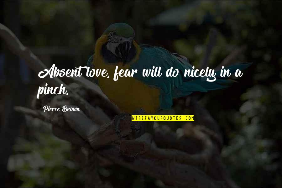Perfection Is The Enemy Of The Good Quotes By Pierce Brown: Absent love, fear will do nicely in a