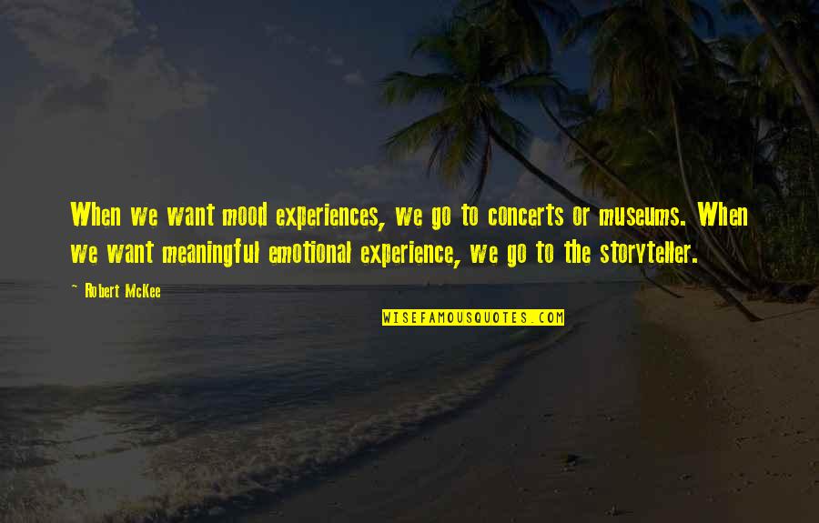 Perfection Movie Quotes By Robert McKee: When we want mood experiences, we go to