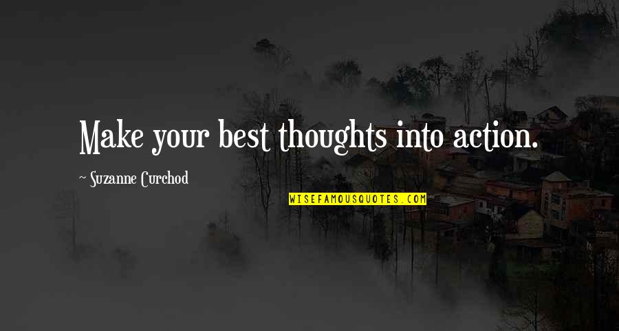 Perfection Movie Quotes By Suzanne Curchod: Make your best thoughts into action.