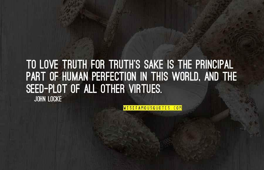 Perfection Of Love Quotes By John Locke: To love truth for truth's sake is the