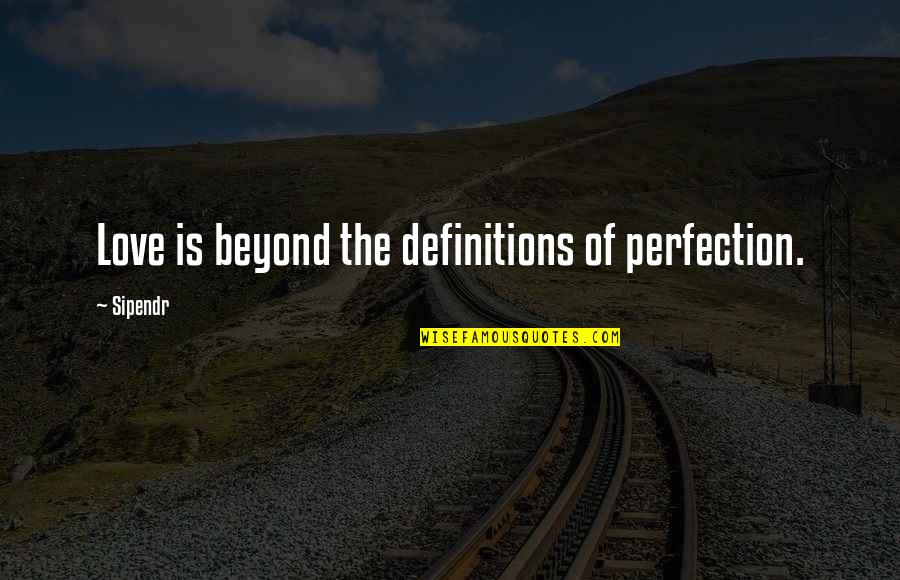 Perfection Of Love Quotes By Sipendr: Love is beyond the definitions of perfection.