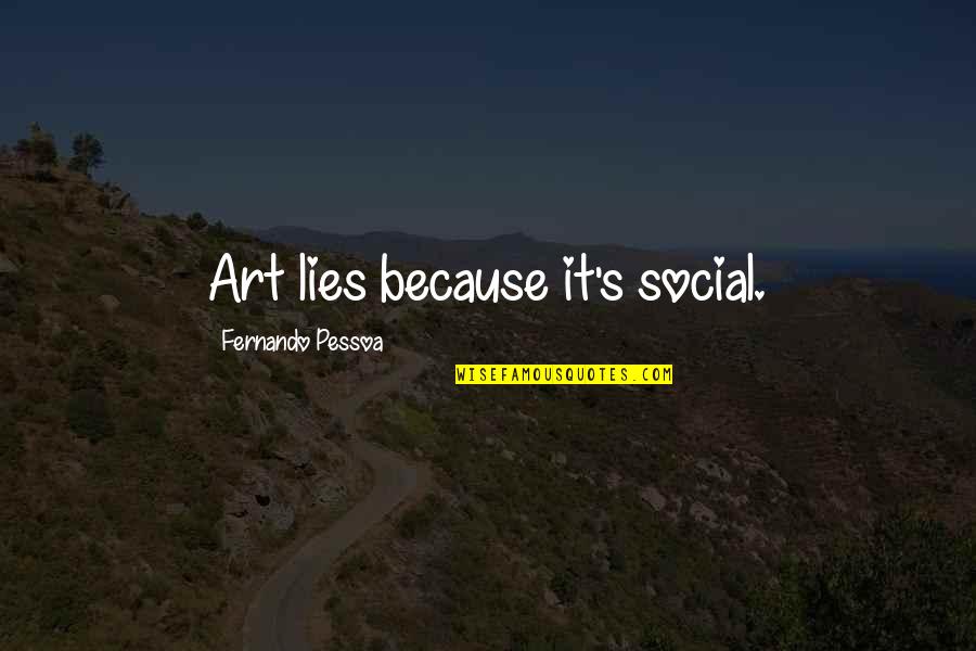 Perfection Personified Quotes By Fernando Pessoa: Art lies because it's social.