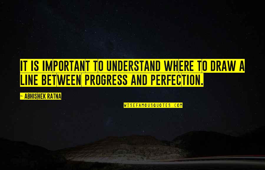 Perfection Progress Quotes By Abhishek Ratna: It is important to understand where to draw